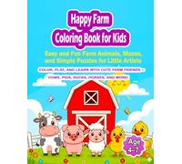 Happy Farm Coloring Book for Kids Ages 3-5: Easy and Fun Farm Animals, Mazes, and Simple Puzzles for Little Artists: Color, Play, and Learn with Cute ... - Cows, Pigs, Ducks, Horses, and More!