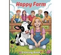 Happy Farm Coloring Book for Teens: Discover warm farm moments like brushing horses, holding baby goats, walking sheep, cuddling calves, playing with ... robots A lively glimpse into joyful farm life