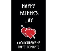 Happy Father’s _ay You Can Give Me The D Tonight: Fathers Day Gifts for Husband from Wife: Personalized Notebook for Writing