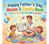 Happy Father’’s Day Mazes & Puzzle Book: Fun Activities for Kids Who Love Dad