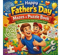 Happy Father’’s Day Mazes & Puzzle Book: Fun Activities for Kids Who Love Dad