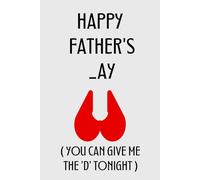 Happy Fathers _ay You Can Give Me The D Tonight: Fathers Day Gifts from Wife to Husband: Personalized Funny Notebook