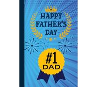 HAPPY FATHER'S DAY: CELEBRATING THE LOVE, STRENGHT AND DEDICATION OF AMAZING DADS EVERYWHERE. LINED PAPER NOTEBOOK. 120 PAGES, 6X9.