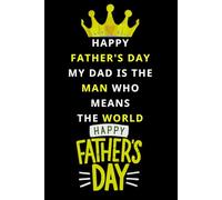 Happy Father's Day My Dad is the Man Who Means the World: A Notebook for Father’s Day Reflections, Happy Father’s Day Stories, Advice & Memories , Fun ... A Father's Life Notes To Share Memorie
