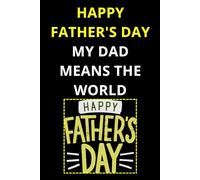Happy Father's Day My Dad Means the World: Happy Father’s Day Stories, Advice & Memories , Fun Notebook For Father Will Enjoy and Appreciate. A ... for Notes, Memories, and Moments That Matters