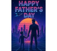 Happy Father's Day notebook: Unique Gift for Dad. Unique Gift Idea for Dad: Write Your Adventures, Memories and Messages in a Futuristic, Virtual Universe. Notebook with 120 lined pages.