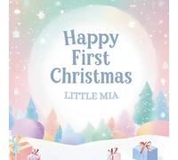 Happy First Christmas, Little Mia (the perfect custom Christmas book for little baby Mia on their first Christmas)