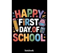 Happy First Day Of School Notebook: Back to School Journal for Kids, Students, and Teachers - Cute First Day of School Gift Diary for Writing, Drawing, Notes - 6x9 Inches, 120 Pages, Matte Finish