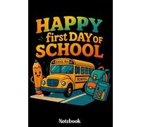 Happy First Day Of School Notebook: Back to School Journal for Kids, Students, and Teachers - Cute First Day of School Gift Diary for Writing, Drawing, Notes - 6x9 Inches, 120 Pages, Matte Finish