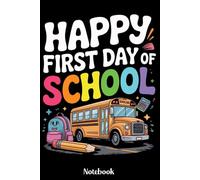 Happy First Day Of School Notebook: Back to School Journal for Kids, Students, and Teachers - Cute First Day of School Gift Diary for Writing, Drawing, Notes - 6x9 Inches, 120 Pages, Matte Finish