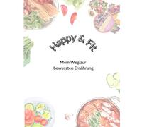 Happy Fit - Mein Weg zur bewussten Ernährung
