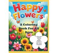 Happy Flowers: A Coloring Book For All Ages