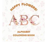 Happy Flowers ABC: Alphabet Coloring Book for Teenagers and Adults