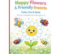 Happy Flowers & Friendly Insects: Color, Cut & Paste Activity Book; 30 Cute Templates for Kids Ages 4-8; Flowers & Bugs Coloring and Cutting Book for Kids; Educational Activity Book; Nature Elements
