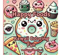 Happy Foods: Kawaii Coloring Fun: Kawaii Food Coloring Book