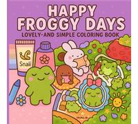 Happy Froggy Days: Lovely and Simple Coloring Book A Calming Adult Activity Book Featuring Playful Amphibians, Cheerful Froggy Friends,Scenic ... Art to Unwind and De-Stress for Relaxation.