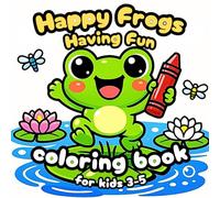Happy Frogs Coloring Book for Kids Ages 3-5: Simple Bold and Easy Frog Illustrations with Fun Exercises: 25+2 Bonus Pages for Toddlers - Cozy Activity Gift for Preschoolers