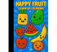 HAPPY FRUIT!: LEARN BY COLORING