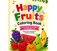 Happy Fruits Coloring Book: Fun & Easy Fruit Coloring Pages for Kids Ages 3-8 | 50 Bold & Simple Designs for Learning, Creativity & Relaxation