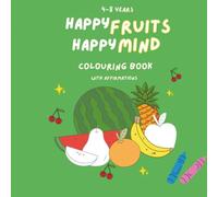 Happy Fruits happy mind colouring book read and spell 20 fruits names: Fun affirmations to encourage healthy eating