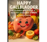 Happy Gallbladder: Top 10 Simple Habits for a Healthy Digestive System