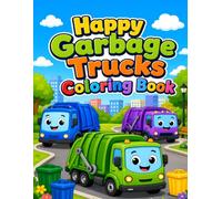 Happy Garbage Trucks Coloring Book: 40 Fun and Easy Coloring Pages with Friendly Garbage Trucks for Kids Ages 4-8