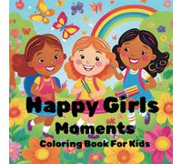 Happy Girls Moments: Coloring Book for Kids Bold end Easy.Relaxing Scenes of Self Care, Friendship, Fun.Calm Moments & Cute Adventures Baths, Books, and Puppy Walks