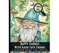 Happy Gnomes With Good Luck Charms Search & Find Coloring Book For Adults: Large Print Stress Relief Colouring Pages, Bold & Easy Designs Of Fortune ... Answers - 50 Pictures Perfect for Relaxation