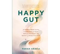 Happy Gut: An Evidence-Based Journey to Understand Your Body, Heal Your Microbiome, and Survive in a Broken Food World