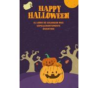 HAPPY HALLOWEEN: El libro de colorear mas espeluznantemente divertido