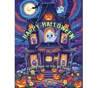 Happy Halloween Haunted House Coloring Book for Kids & Adults - Spooky Fun: Unleash Your Creativity with Adorable Ghosts, Witches & Monsters - Perfect for All Ages!