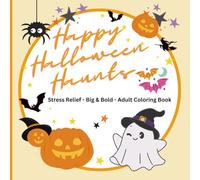 Happy Halloween Haunts Coloring Book: Stress Relieving Coloring Book for Adults and Teens, Bold and Easy Designs for Relaxation with Halloween Flair