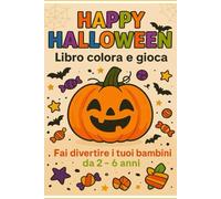 Happy Halloween Libro colora e gioca: Fai divertire i tuoi bambini da 2 a 6 anni