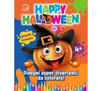 Happy Halloween: Libro da colorare per bambini dai 4 anni con disegni grandi e facili: zucche, fantasmini e simpatici mostri per divertirsi, liberare la fantasia e vivere la magia di Halloween