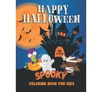 Happy Halloween Spooky Coloring Book For Kids Age 4 to 8: Fun, Cute and Scary Coloring Book for Children, Includes Pictures of Trick or Treat, Pumpkin, Witches, Zombies, Cats, Bats and Much More