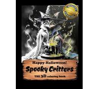 Happy Halloween: Spooky Critters: 100+ Spooky-Cute Animals in 3D Grayscale - A Halloween Coloring Book for Adults & Kids, Perfect for Trick-or-Treat Fun and Relaxing Creativity