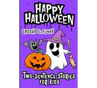 Happy Halloween - Spooky & Funny Two-Sentence Stories for Kids: Not-So-Scary, Silly & Short Halloween Stories Book for Children Ages 6-10