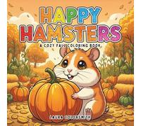 Happy Hamsters - A Cozy Fall Coloring Book: Cute Hamsters and Cozy Autumn Fun with Pumpkins, Leaves, and Seasonal Joy