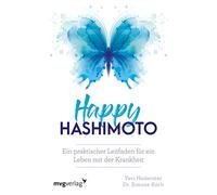 Happy Hashimoto: Ein praktischer Leitfaden für ein Leben mit der Krankheit