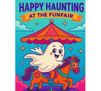 Happy Haunting at the Funfair: Spooky & Cute Halloween Carnival Adventures for Kids Ages 3-7