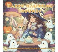 Happy Haunting Grounds: A Cozy Halloween Adult Coloring Book Featuring Whimsical Witches, Friendly Ghosts, and Magical Autumn Scenes for Relaxation and Stress Relief.