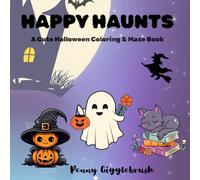 HAPPY HAUNTS: A Cute Halloween Coloring & Maze Book