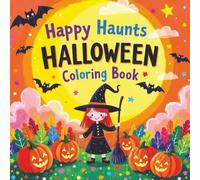 Happy Haunts Halloween Coloring Book: Cute, Spooky, and Fun Halloween Coloring Pages for All Ages