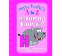 Happy Hayley's A to Z Coloring Journey: A Personalized Rhyming Alphabet Coloring Book with Hayley’s Name on Every Page - Perfect for Ages 2 to 6