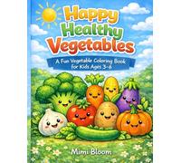 Happy Healthy Vegetables: A Fun Vegetable Coloring Book for Kids Ages 3-6