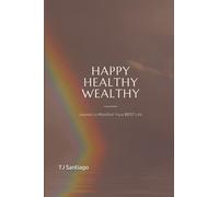 Happy Healthy Wealthy Journal: Journal to Manifest Your Best Life