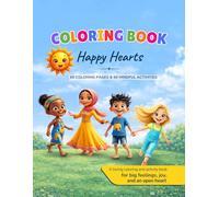 Happy Hearts - The Coloring Book: 60 Creative Coloring Pages, Questions & Mindful Activities for Big Feelings, Joy, and an Open Heart