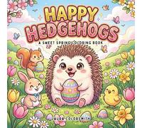 Happy Hedgehogs - A Sweet Spring Coloring Book: Hop into Easter Fun with the Cutest Hedgehogs! Sweet and Simple Coloring Pages for Relaxation, Creativity, and Spring Joy
