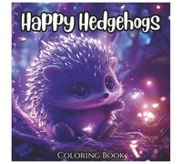 Happy Hedgehogs: Cute Animated Coloring Book For Kids: Adorable Kawaii-Style Hedgehog Illustrations to Spark Creativity and Joy for Boys, Girls, and Animal Lovers Ages 4-8