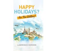 Happy Holidays?: Are You Kidding?